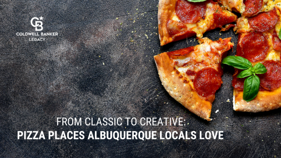 From Classic to Creative: Pizza Places Albuquerque Locals Love | Coldwell Banker Legacy